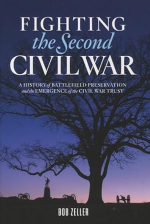 Seller image for Fighting the Second Civil War: A History of Battlefield Preservation and the Emergence of the Civil War Trust for sale by Kenneth A. Himber