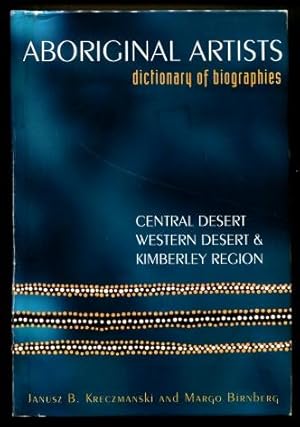 Aboriginal Artists Dictionary of Biographies : Western Desert, Central Desert and Kimberley Region