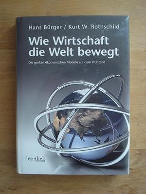 Bild des Verkufers fr Wie Wirtschaft die Welt bewegt - Die groen konomischen Modelle auf dem Prfstand zum Verkauf von Antiquariat Birgit Gerl