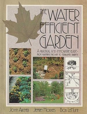 The Water Efficient Garden: A Practical and Innovative Guide from Planning Through to Established...