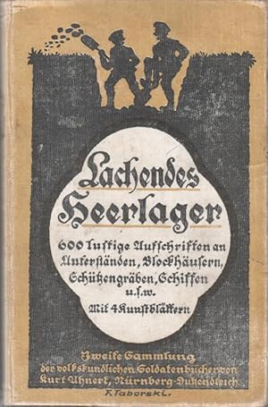 Imagen del vendedor de Lachendes Heerlager : 600 lustige Anschriften an Unterstnden, Blockhusern, Schtzengrben, Schiffen usw. Gesammelt von Kurt Ahnert / Ahnert, Kurt: Volkskundliche Soldatenbcher ; Sammlung 2, [1]; Teil von: Deutsche Bcherei (Leipzig): Weltkriegssammlung a la venta por Bcher bei den 7 Bergen