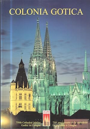 Colonia Gotica . Gotische Architektur in Köln. 750th Cathedral Jubilee. 750 Jahre Gotischer Dom