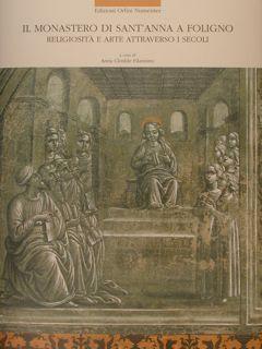 Seller image for IL MONASTERO DI SANT'ANNA A FOLIGNO. Religiosita' e arte attraverso i secoli. for sale by EDITORIALE UMBRA SAS