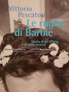 Seller image for LE RUGHE DI BARBIE. Storia di un lifting e di altre nevrosi. Romanzo. for sale by EDITORIALE UMBRA SAS