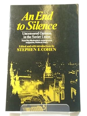 An End to Silence: Uncensored Opinion in the Soviet Union from Roy Medvedev's Underground Magazin...