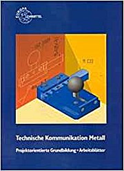 Imagen del vendedor de Technische Kommunikation Metalltechnik : Projektorientierte Grundbildung, Arbeitsbltter a la venta por unifachbuch e.K.