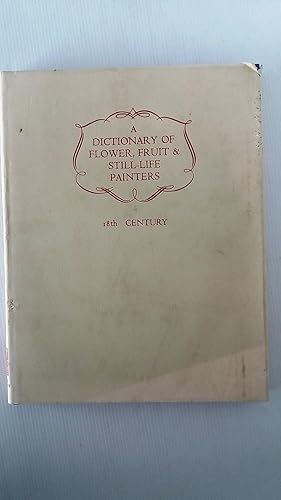 A Dictionary of Flower, Fruit and Still Life Painters - Volume 2: 18th Century