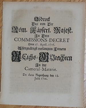 Abdruck Des von Der Röm. Käyserl. Majest. In Dero Commissions-Decret Vom 15. April. 1705. Allergn...