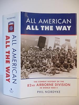 All American, All the Way: The Combat History of the 82nd Airborne Division in World War II, (Ins...