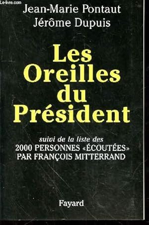 Image du vendeur pour LES OREILLES DU PRESIDENT - SUIVI DE LA LISTE DES 2000 PERSONNES ECOUTEES PAR FRANCOIS MITTERAND mis en vente par Le-Livre