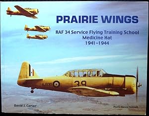 Prairie Wings 1941-1944: Royal Air Force Training Base No. 34 Service Flying School British Commo...