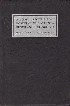 A Semi-Centennial Roster of the Atlanta Bench and Bar 1890-1940 Inscribed by the author.
