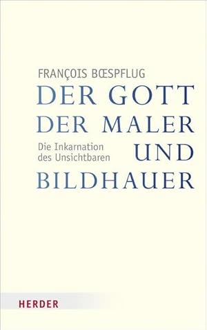 Seller image for Der Gott der Maler und Bildhauer : Die Inkarnation des Unsichtbaren for sale by AHA-BUCH GmbH