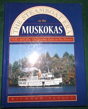 Steamboat Era in Muskokas: Volume 2: The Golden Years to the Present [A History of Steam Navigati...