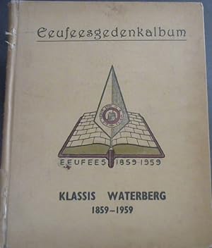 Image du vendeur pour Eeufeesgedenkalbum van die Gereformeerde Kerke in die Klassis Waterberg 1859-1959 mis en vente par Chapter 1