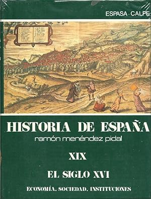 Historia de España [Ramón Menéndez Pidal]. Tomo XIX [19]. El siglo XVI. Economía. Sociedad. Insti...