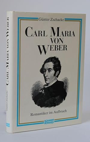 Carl Maria von Weber Romantiker im Aufbruch