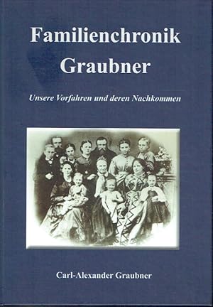 Seller image for Familienchronik Graubner. Unsere Vorfahren und deren Nachkommen. for sale by Antiquariat Bernhardt