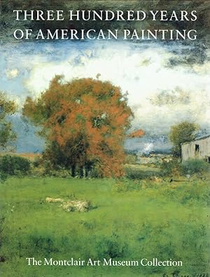 Imagen del vendedor de Three Hundred Years of American Painting: The Montclair-Art Museum Collection. a la venta por Antiquariat Bernhardt