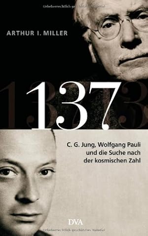 Imagen del vendedor de 137: C. G. Jung, Wolfgang Pauli und die Suche nach der kosmischen Zahl / Arthur I. Miller a la venta por Licus Media