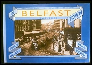 Imagen del vendedor de In Belfast Town 1864-1880: Early Photographs from the Lawrence Collection a la venta por ANTIQUARIAT Franke BRUDDENBOOKS