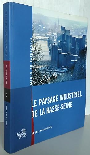 Le paysage industriel de la Basse-Seine : Haute-Normandie