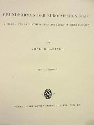 Grundformen der europäischen Stadt. Versuch eines historischen Aufbaues in Genealogien. Mit 105 A...