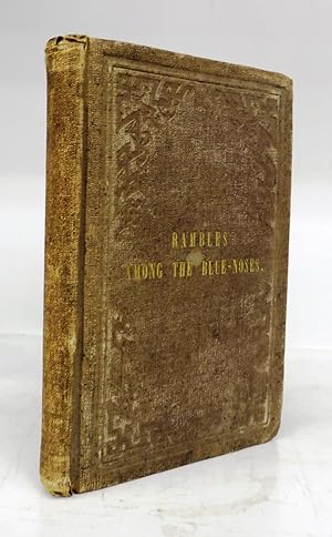 Rambles among the Blue-Noses; or, Reminiscences of a Tour Through New Brunswick and Nova Scotia D...