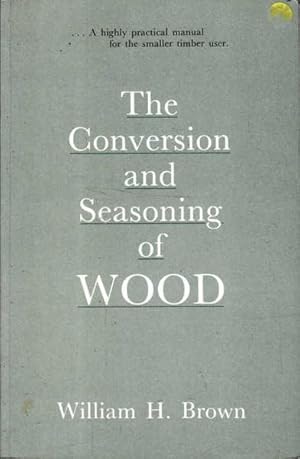 Seller image for The Conversion and Seasoning of Wood for sale by Goulds Book Arcade, Sydney