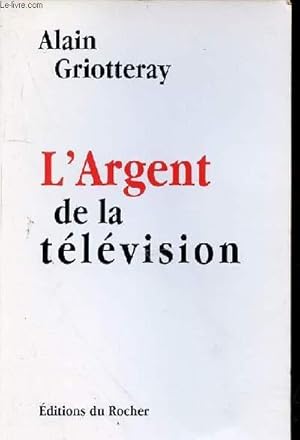 Bild des Verkufers fr L'ARGENT DE LA TELEVISION zum Verkauf von Le-Livre