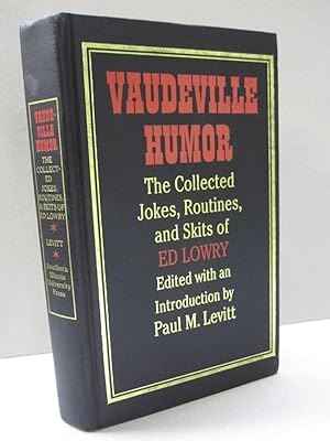 Vaudeville Humor The Collected Jokes, Routines, and Skits of Ed Lowry