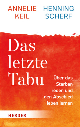 Das letzte Tabu. Über das Sterben reden und den Abschied leben lernen.