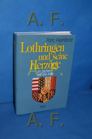 Imagen del vendedor de Lothringen und seine Herzge : im Zeichen der drei Adler. a la venta por Antiquarische Fundgrube e.U.