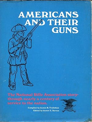 Americans and Their Guns: The National Rifle Association Story - Through Nearly a Century of Serv...