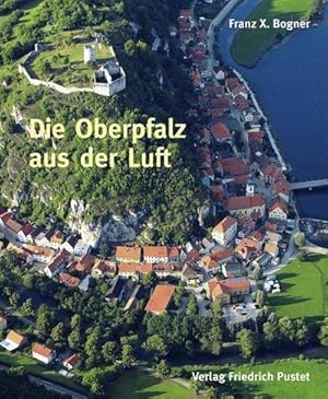 Bild des Verkufers fr Die Oberpfalz aus der Luft: Bildband (Bayerische Geschichte) : Bildband zum Verkauf von AHA-BUCH