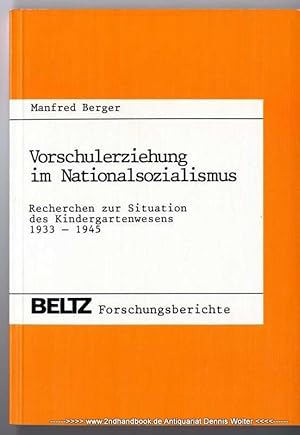 Vorschulerziehung im Nationalsozialismus : Recherchen zur Situation d. Kindergartenwesens 1933 - ...