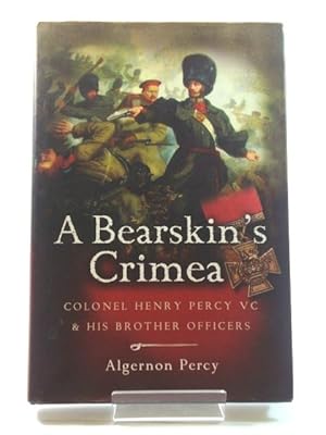 Bild des Verkufers fr A Bearskin's Crimea: Colonel Henry Percy VC and His Brother Officers zum Verkauf von PsychoBabel & Skoob Books