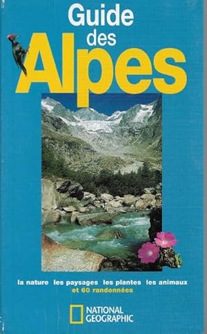 Image du vendeur pour Guide Des Alpes : La Nature , les Paysages , Les Plantes , Les Animaux et 60 Randonnes mis en vente par Au vert paradis du livre