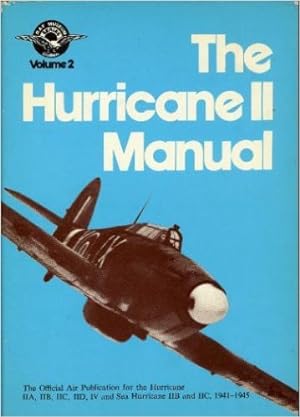 Hurricane II Manual: Official Air Publication for the Hurricane IIA, IIB, IIC, IID, IV and Sea-Hu...