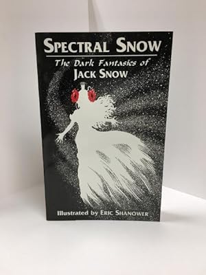 Spectral Snow: The Dark Fantasies of Jack Snow (First Edition) Signed
