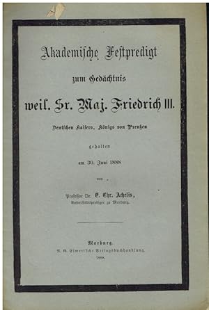 Bild des Verkufers fr Akademische Festpredigt zum Gedchtnis weil. Sr. Maj. Friedrich III. Deutschen Kaisers, Knigs von Preuen gehalten am 30. Juni 1888. zum Verkauf von Antiquariat Bernhardt