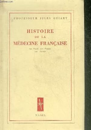 Image du vendeur pour HISTOIRE DE LA MEDECINE FRANCAISE SON PASSE SON PRESENT SON AVENIR. mis en vente par Le-Livre