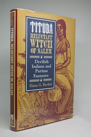 Tituba. Reluctant Witch of Salem. Devilish Indians and Puritan Fantasies