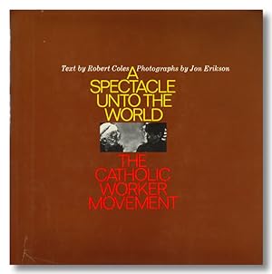 A SPECTACLE UNTO THE WORLD THE CATHOLIC WORKER MOVEMENT