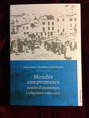 Seller image for Mirades compromeses Articles d'arquitectura i urbanisme (1993-2017) for sale by Llibreria Fnix