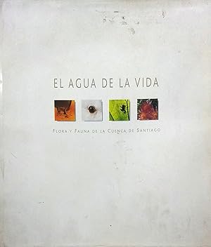 Bild des Verkufers fr El agua de la vida. Flora y Fauna de la Cuenca de Santiago. Prlogo Marco Antonio de la Parra zum Verkauf von Librera Monte Sarmiento