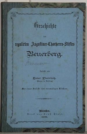 Geschichte des regulirten Augustiner-Chorherren-Stiftes Beuerberg.