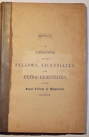 Mdcccl-Mdcccliii A Catalogue Of The Fellows, Licentiates, And Extra-Licentiates, Of The Royal Col...