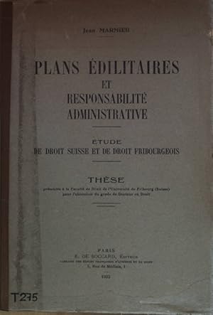 Plans edilitaires et responsabilite administrative: etude de droit suisse et de droit fribourgeois.