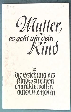 Bild des Verkufers fr Die Erziehung des Kindes zu einem charaktervollen und guten Menschen; Mutter, es geht um dein Kind! 2. Heft; zum Verkauf von books4less (Versandantiquariat Petra Gros GmbH & Co. KG)